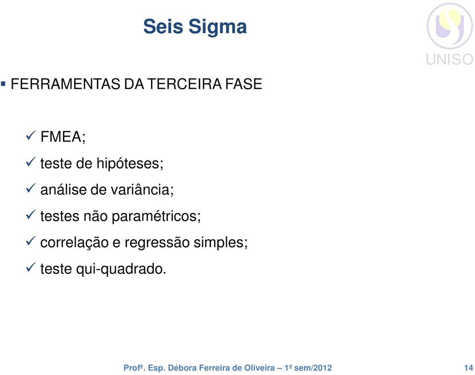 variância; testes não paramétricos;