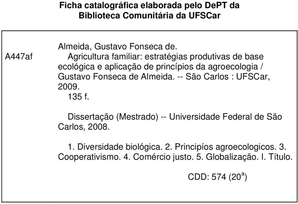 de Almeida. -- São Carlos : UFSCar, 2009. 135 f. Dissertação (Mestrado) -- Universidade Federal de São Carlos, 2008. 1. Diversidade biológica.