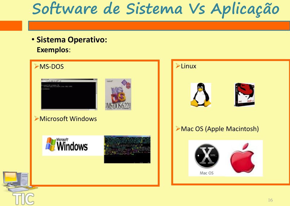 Exemplos: MS-DOS Linux