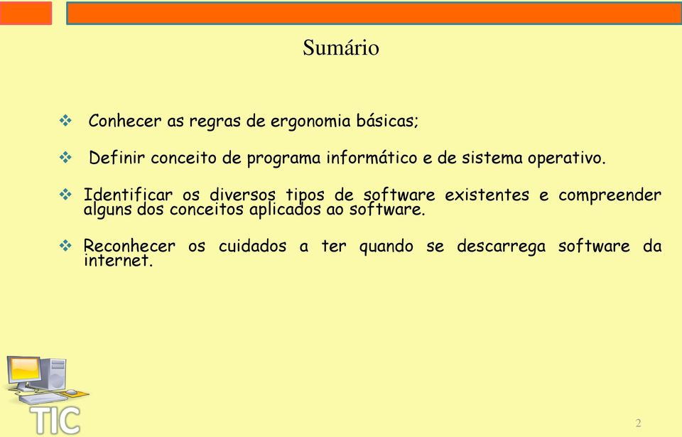 Identificar os diversos tipos de software existentes e compreender alguns