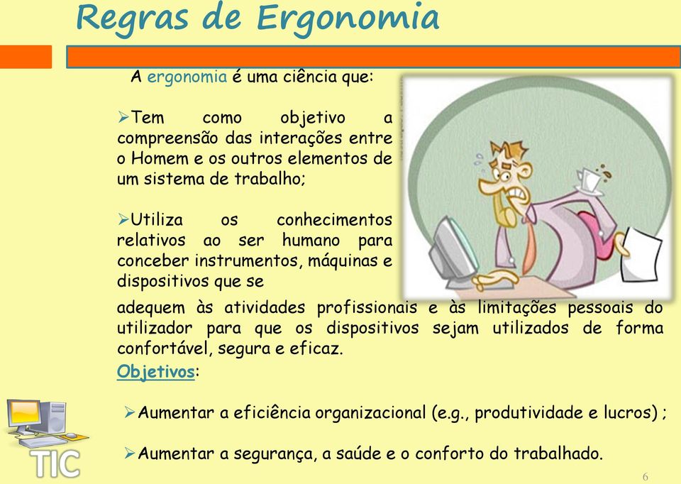 atividades profissionais e às limitações pessoais do utilizador para que os dispositivos sejam utilizados de forma confortável, segura e