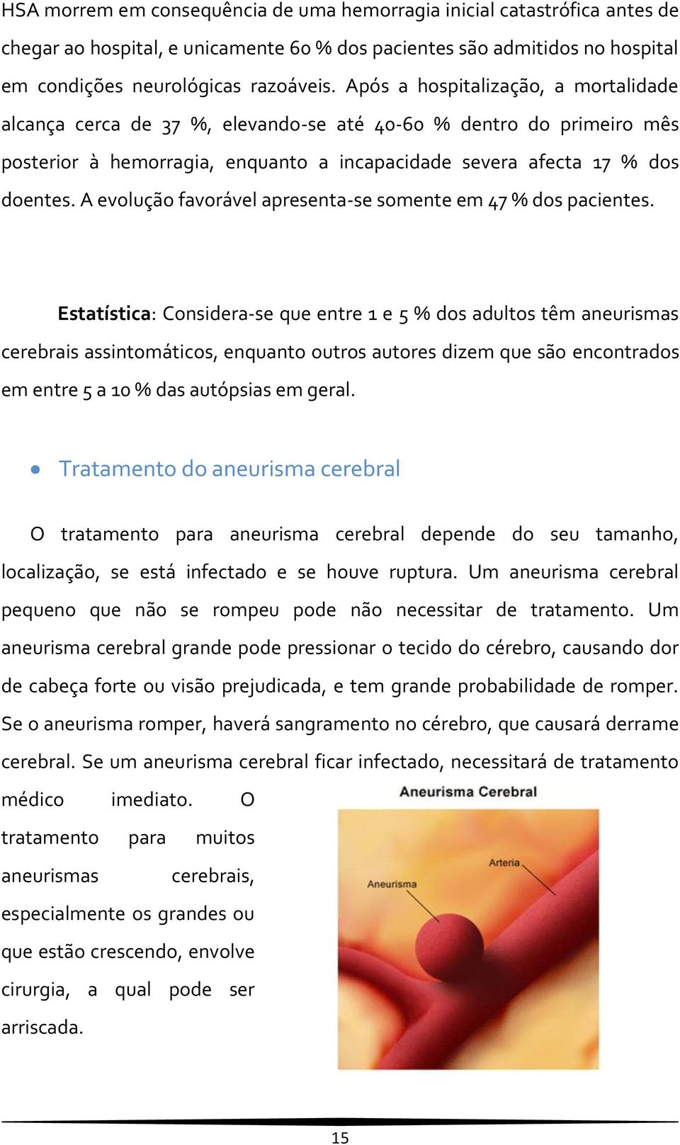 A evolução favorável apresenta-se somente em 47 % dos pacientes.