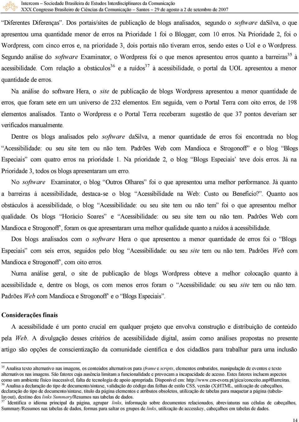 Segundo análise do software Examinator, o Wordpress foi o que menos apresentou erros quanto a barreiras 35 à acessibilidade.