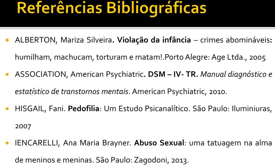 Manual diagnóstico e estatístico de transtornos mentais. American Psychiatric, 2010. HISGAIL, Fani.