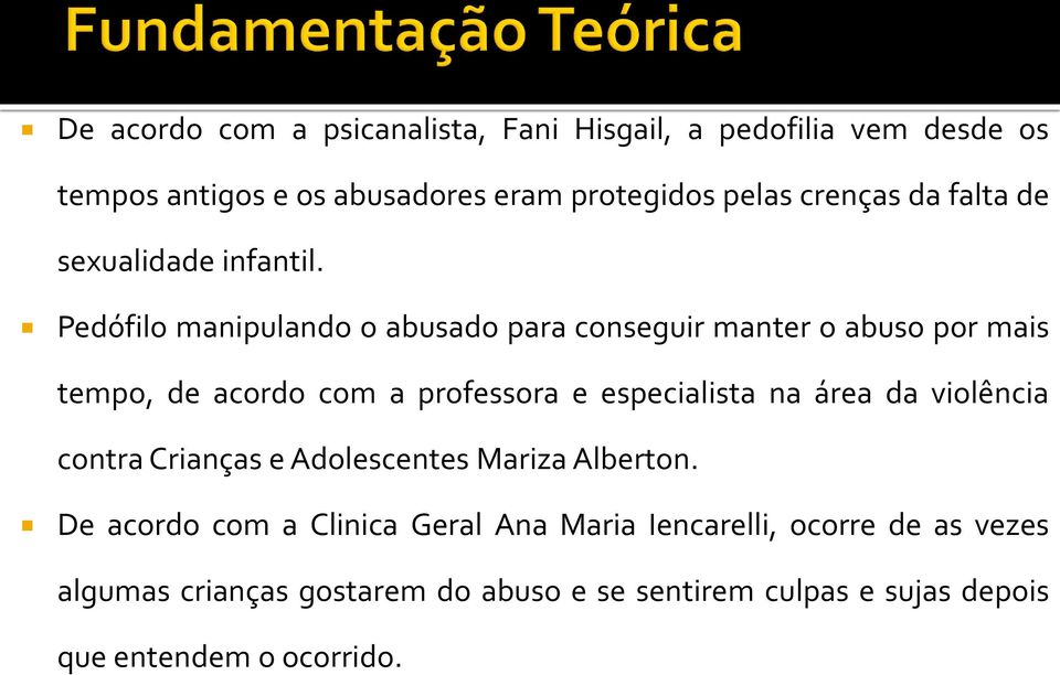 Pedófilo manipulando o abusado para conseguir manter o abuso por mais tempo, de acordo com a professora e especialista na área da