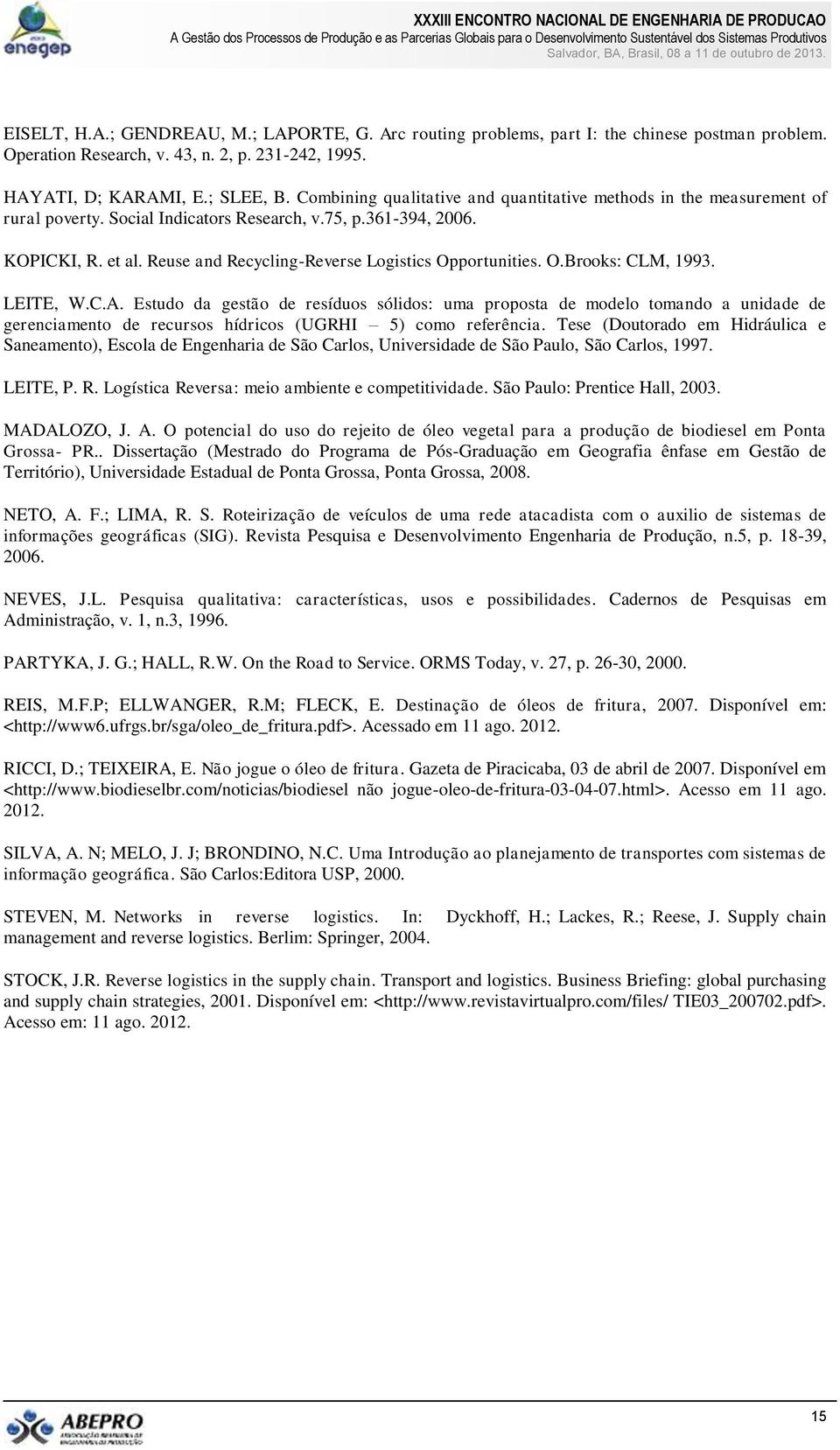 Reuse and Recycling-Reverse Logistics Opportunities. O.Brooks: CLM, 1993. LEITE, W.C.A.