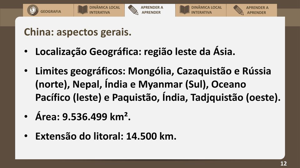 Limites geográficos: Mongólia, Cazaquistão e Rússia (norte), Nepal,