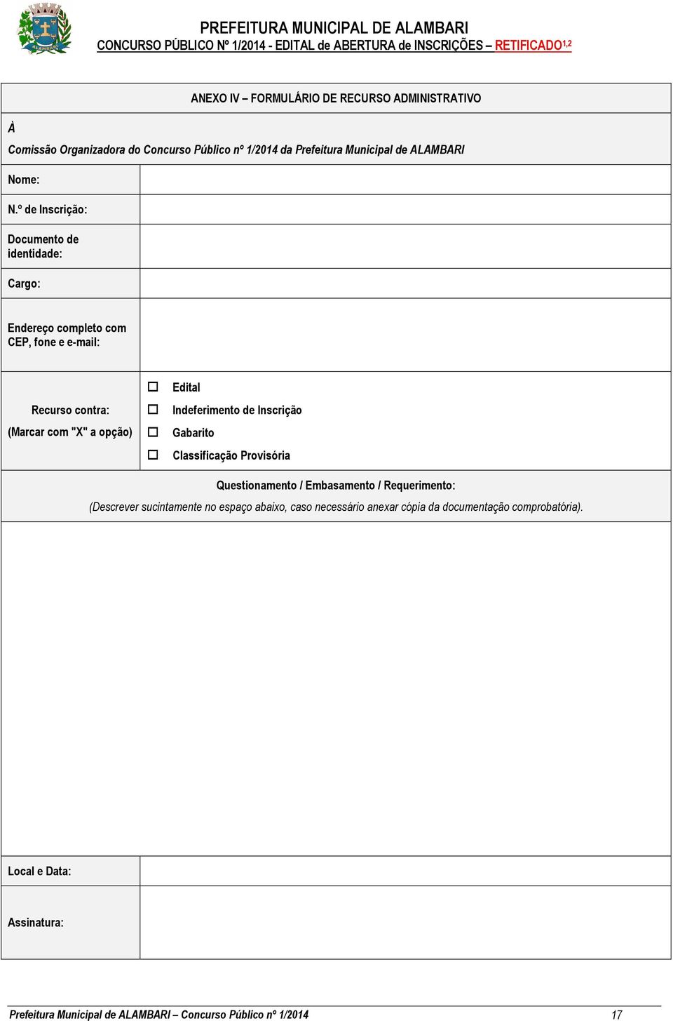 Indeferimento de Inscrição Gabarito Classificação Provisória Questionamento / Embasamento / Requerimento: (Descrever sucintamente no espaço