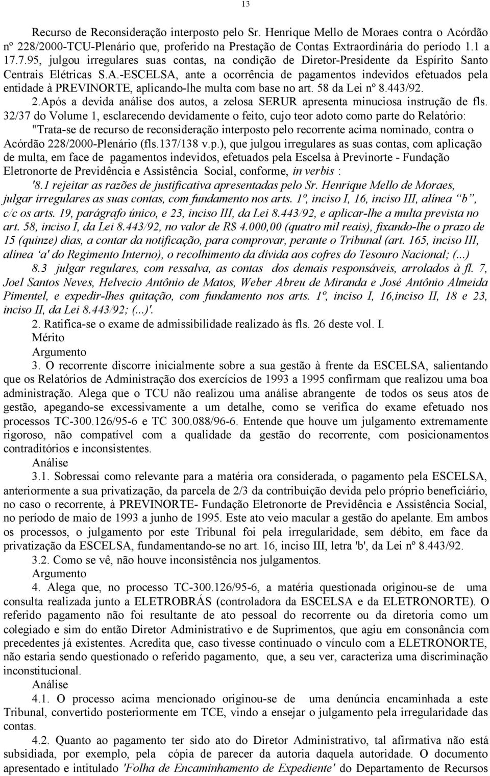 -ESCELSA, ante a ocorrência de pagamentos indevidos efetuados pela entidade à PREVINORTE, aplicando-lhe multa com base no art. 58 da Lei nº 8.443/92. 2.