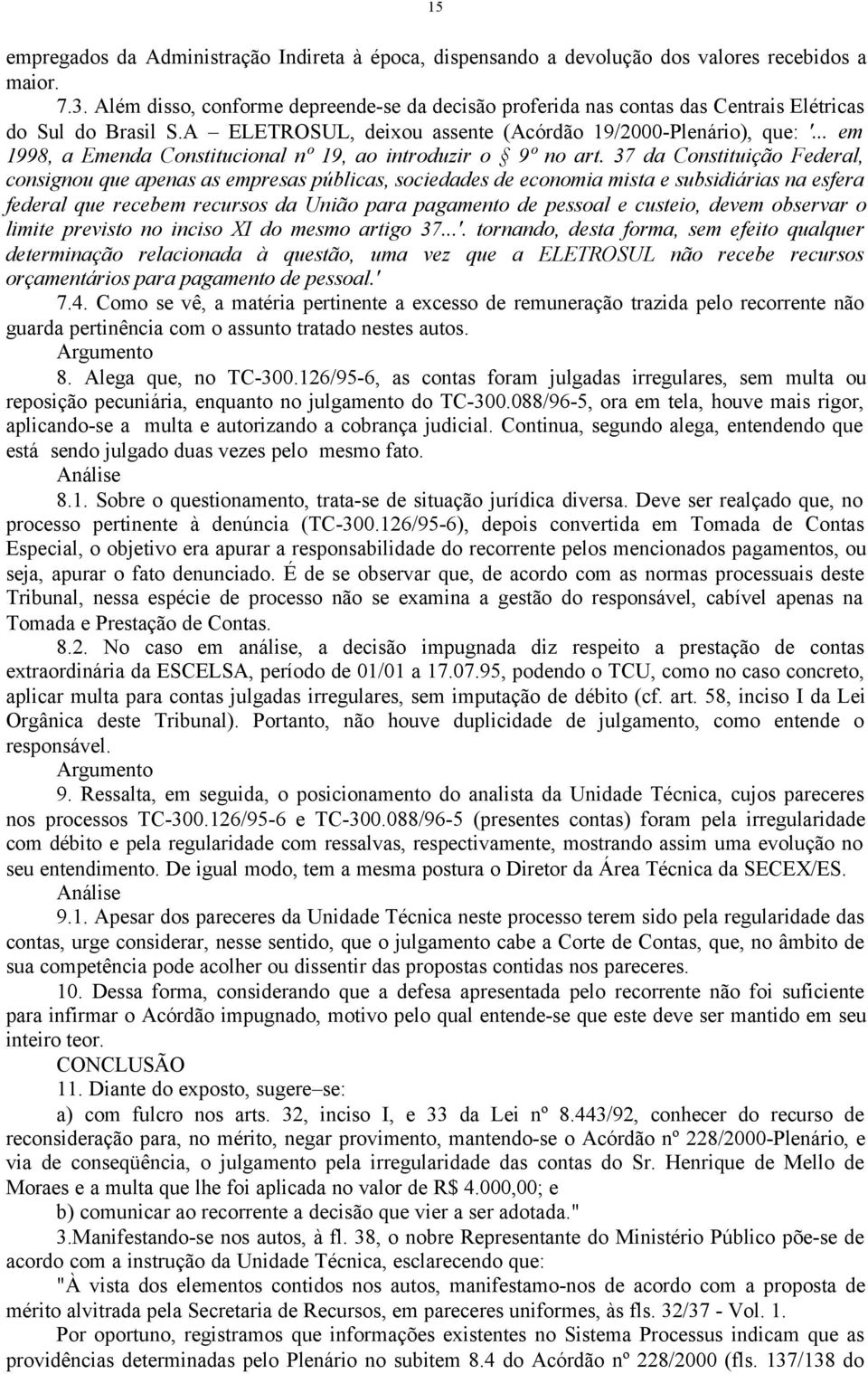 .. em 1998, a Emenda Constitucional nº 19, ao introduzir o 9º no art.