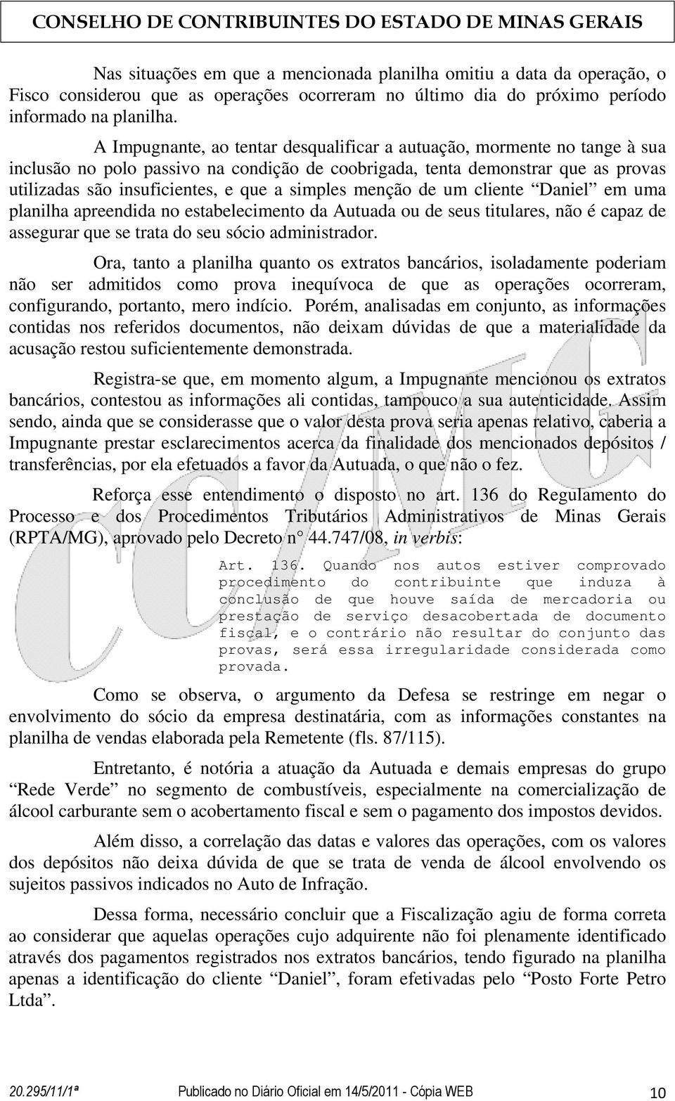 simples menção de um cliente Daniel em uma planilha apreendida no estabelecimento da Autuada ou de seus titulares, não é capaz de assegurar que se trata do seu sócio administrador.