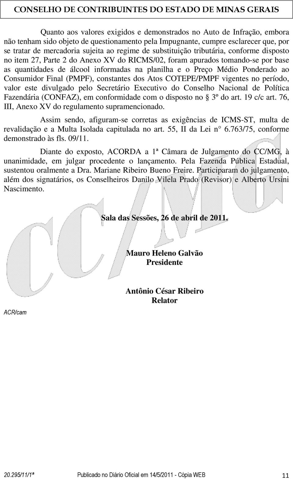 ao Consumidor Final (PMPF), constantes dos Atos COTEPE/PMPF vigentes no período, valor este divulgado pelo Secretário Executivo do Conselho Nacional de Política Fazendária (CONFAZ), em conformidade