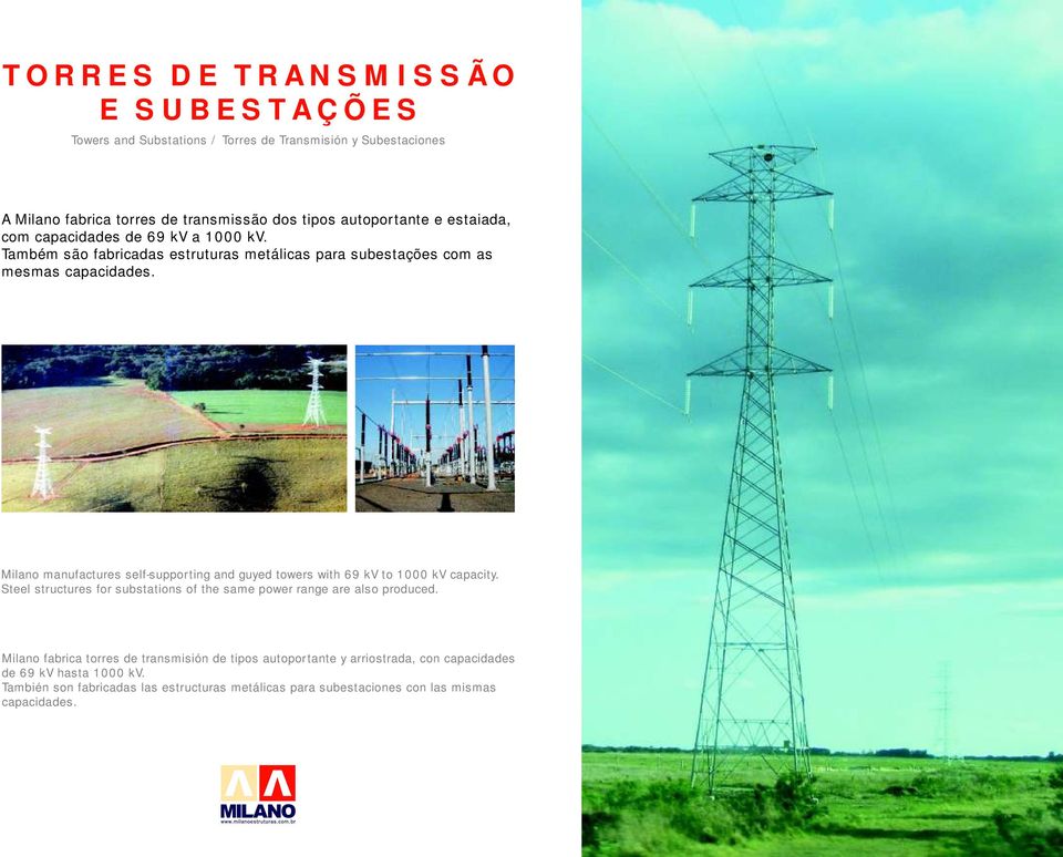 Milano manufactures self-supporting and guyed towers with 69 kv to 1000 kv capacity. Steel structures for substations of the same power range are also produced.