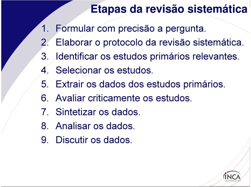 Identificar os estudos primários relevantes. 4. Selecionar os estudos. 5.