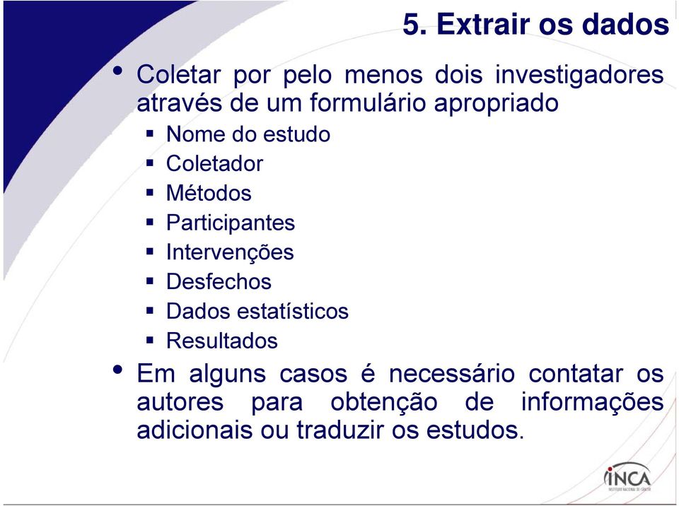 Intervenções Desfechos Dados estatísticos Resultados Em alguns casos é