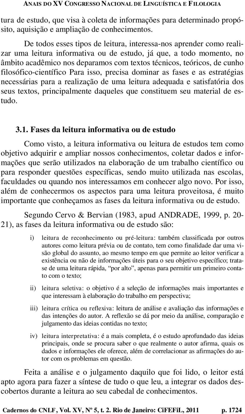 cunho filosófico-científico Para isso, precisa dominar as fases e as estratégias necessárias para a realização de uma leitura adequada e satisfatória dos seus textos, principalmente daqueles que