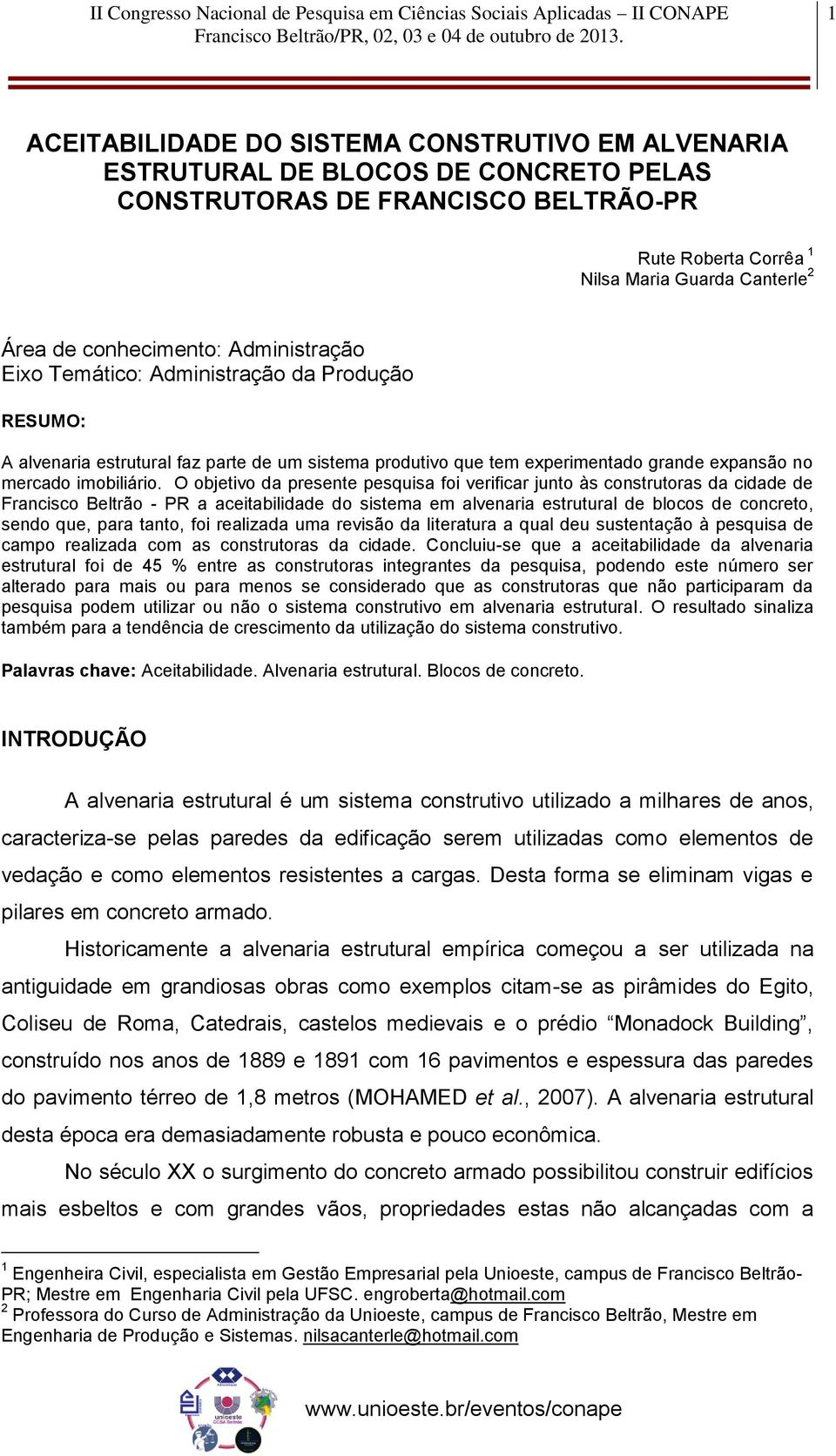 O objetivo da presente pesquisa foi verificar junto às construtoras da cidade de Francisco Beltrão - PR a aceitabilidade do sistema em alvenaria estrutural de blocos de concreto, sendo que, para