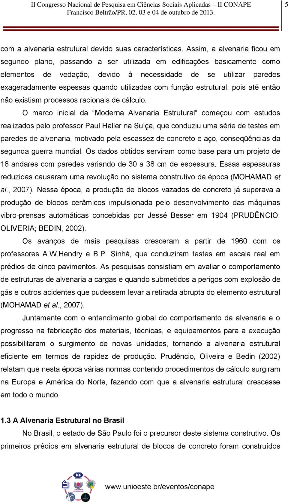 utilizadas com função estrutural, pois até então não existiam processos racionais de cálculo.