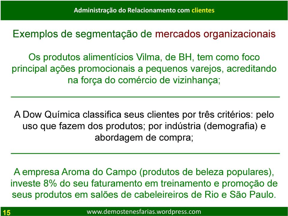 critérios: pelo uso que fazem dos produtos; por indústria (demografia) e abordagem de compra; A empresa Aroma do Campo (produtos