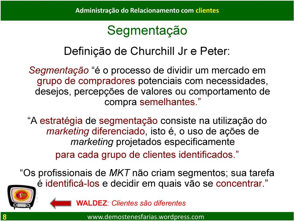 A estratégia de segmentação consiste na utilização do marketing diferenciado, isto é, o uso de ações de marketing projetados