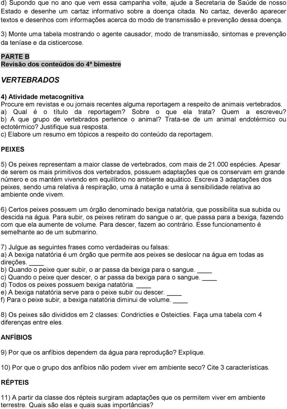 3) Monte uma tabela mostrando o agente causador, modo de transmissão, sintomas e prevenção da teníase e da cisticercose.