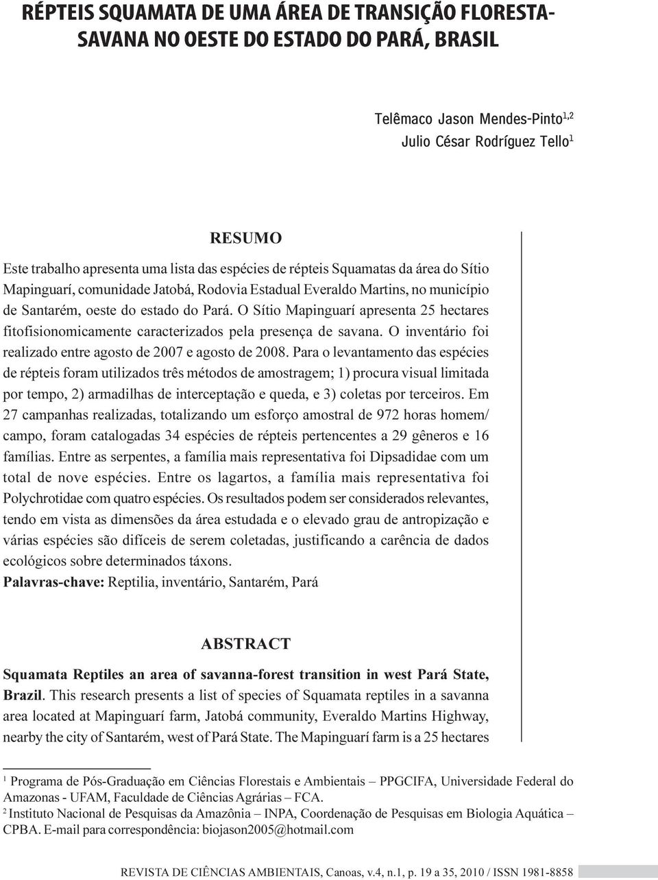 O Sítio Mapinguarí apresenta 25 hectares fitofisionomicamente caracterizados pela presença de savana. O inventário foi realizado entre agosto de 2007 e agosto de 2008.