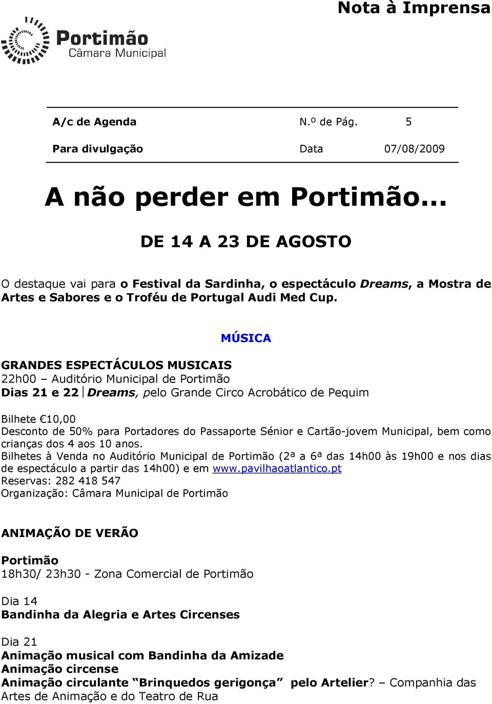 MÚSICA GRANDES ESPECTÁCULOS MUSICAIS 22h00 Auditório Municipal de Portimão Dias 21 e 22 Dreams, pelo Grande Circo Acrobático de Pequim Bilhete 10,00 Desconto de 50% para Portadores do Passaporte