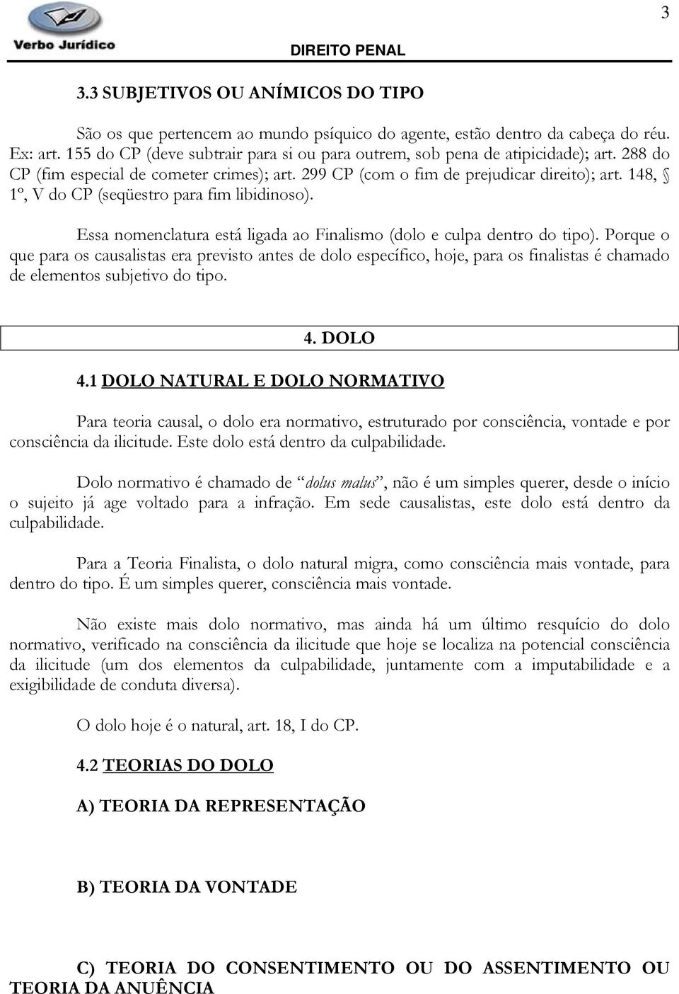 148, 1º, V do CP (seqüestro para fim libidinoso). Essa nomenclatura está ligada ao Finalismo (dolo e culpa dentro do tipo).