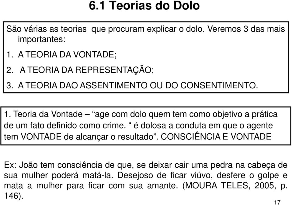 Teoria da Vontade age com dolo quem tem como objetivo a prática de um fato definido como crime.