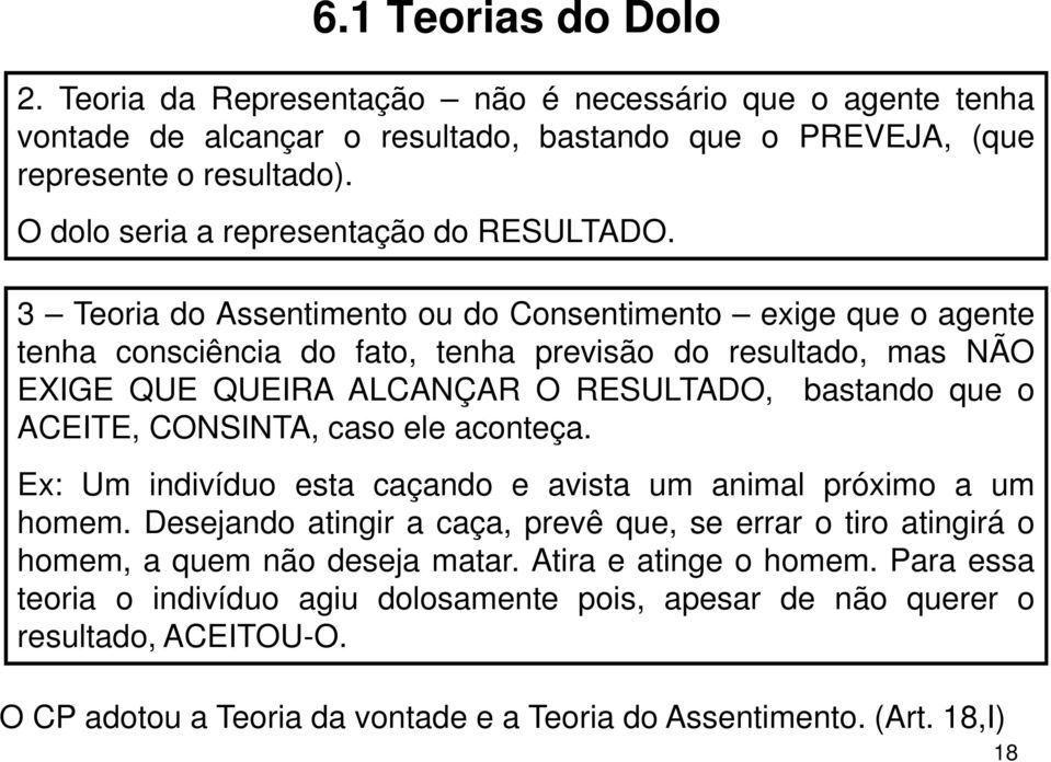 3 Teoria do Assentimento ou do Consentimento exige que o agente tenha consciência do fato, tenha previsão do resultado, mas NÃO EXIGE QUE QUEIRA ALCANÇAR O RESULTADO, bastando que o ACEITE,