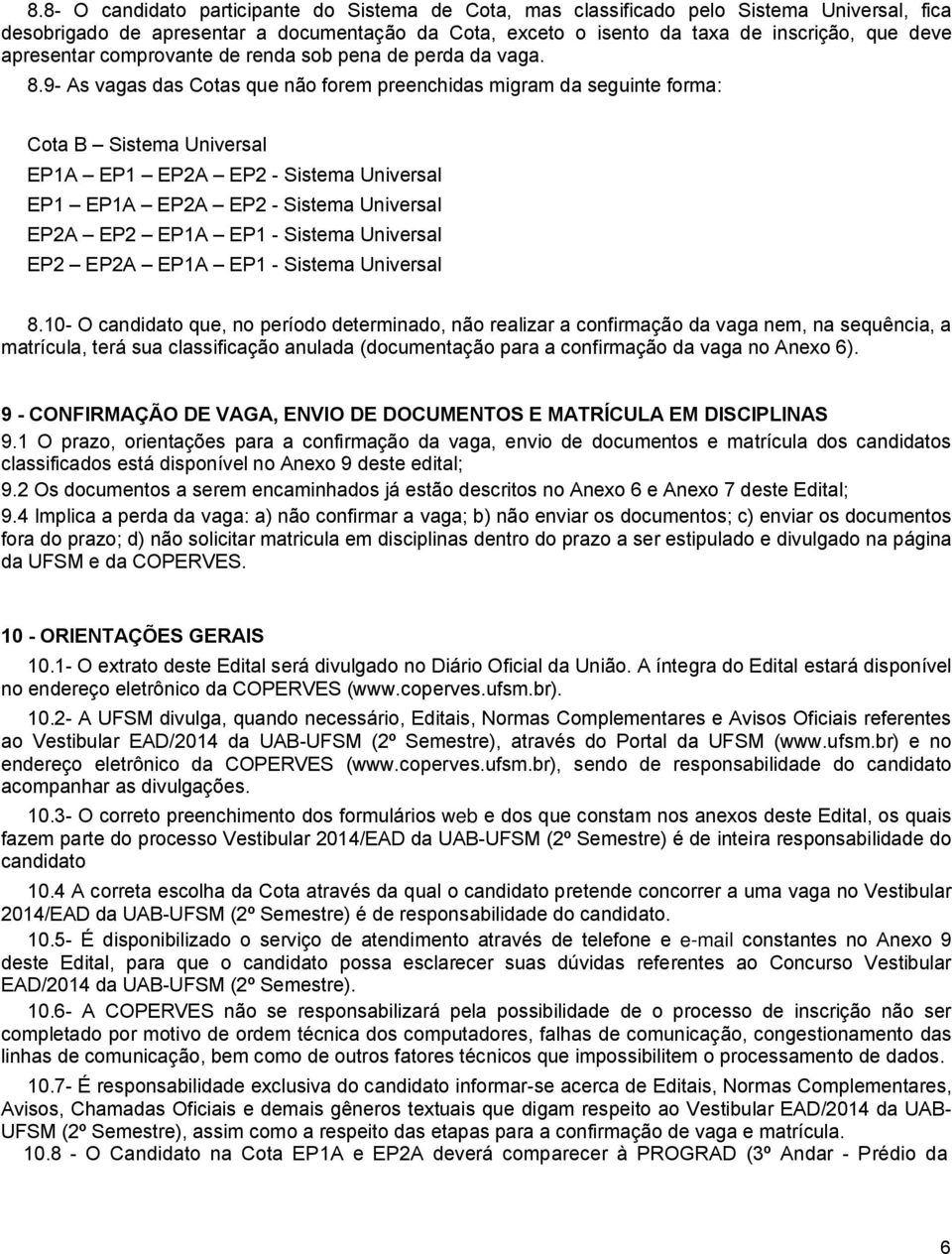 9- As vagas das Cotas que não forem preenchidas migram da seguinte forma: Cota B Sistema Universal EP1A EP1 EP2A EP2 - Sistema Universal EP1 EP1A EP2A EP2 - Sistema Universal EP2A EP2 EP1A EP1 -