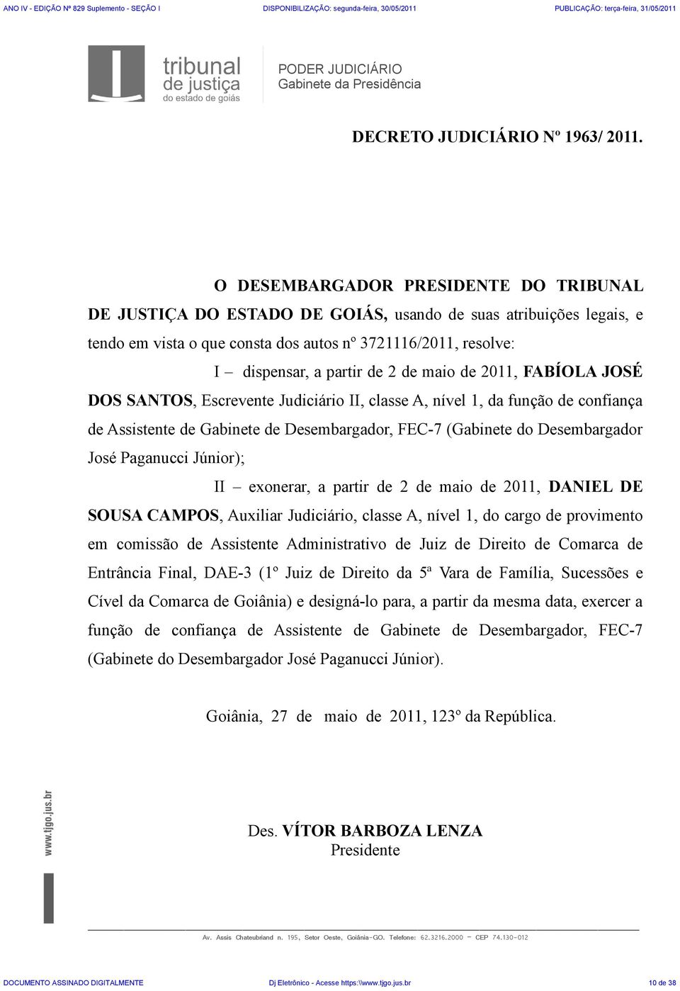 de maio de 2011, FABÍOLA JOSÉ DOS SANTOS, Escrevente Judiciário II, classe A, nível 1, da função de confiança de Assistente de Gabinete de Desembargador, FEC-7 (Gabinete do Desembargador José