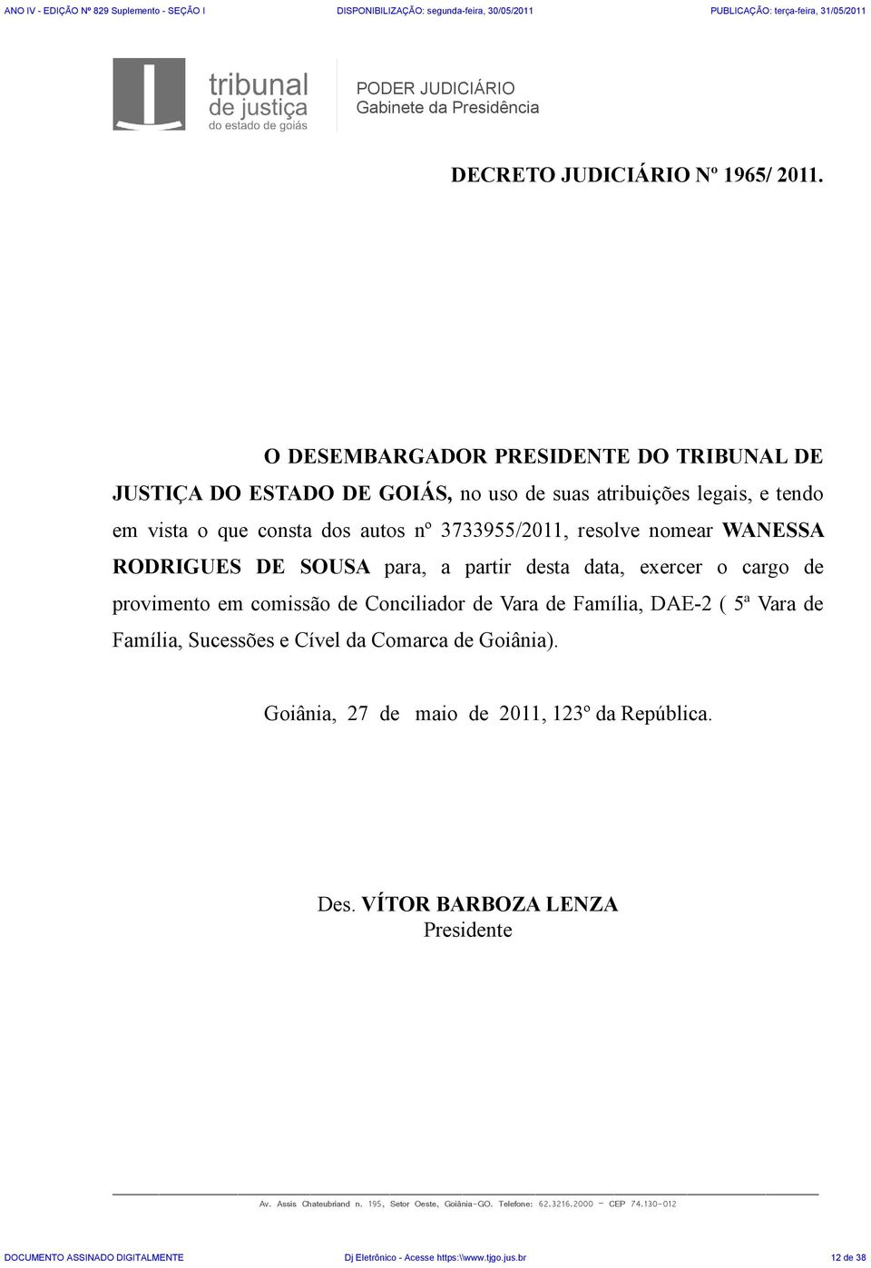 nº 3733955/2011, resolve nomear WANESSA RODRIGUES DE SOUSA para, a partir desta data, exercer o cargo de provimento em comissão de Conciliador de