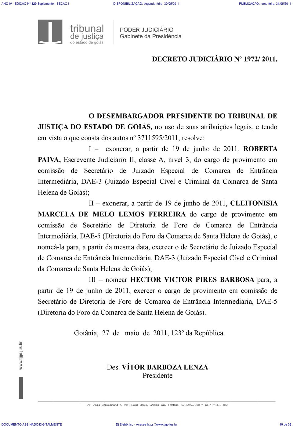 de junho de 2011, ROBERTA PAIVA, Escrevente Judiciário II, classe A, nível 3, do cargo de provimento em comissão de Secretário de Juizado Especial de Comarca de Entrância Intermediária, DAE-3