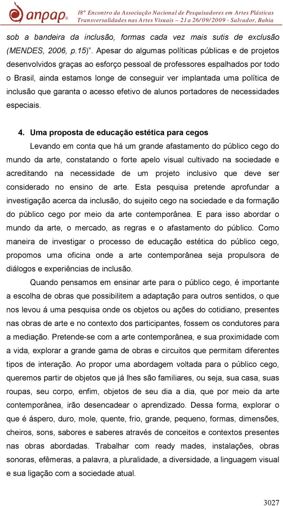 inclusão que garanta o acesso efetivo de alunos portadores de necessidades especiais. 4.