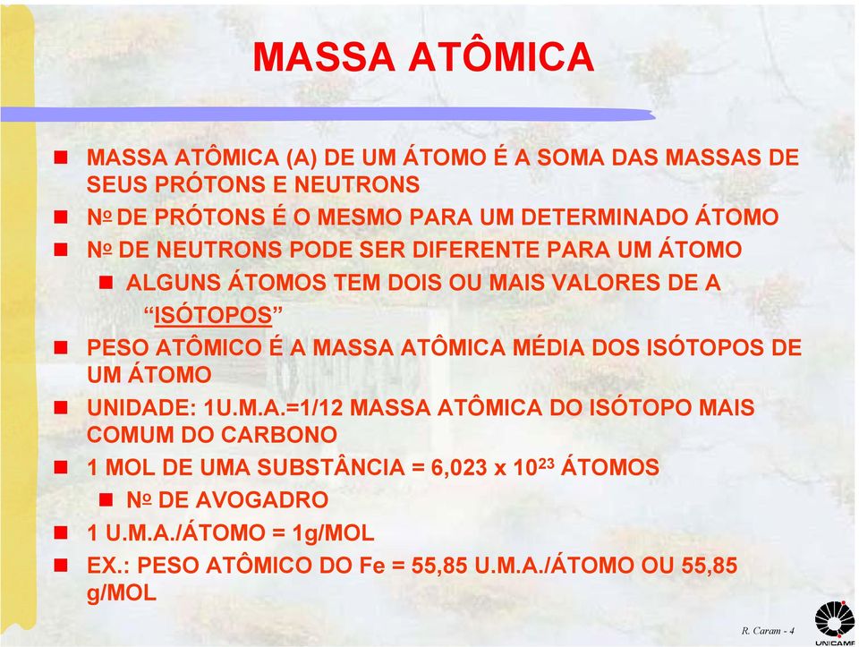 É A MASSA ATÔMICA MÉDIA DOS ISÓTOPOS DE UM ÁTOMO UNIDADE: 1U.M.A.=1/1 MASSA ATÔMICA DO ISÓTOPO MAIS COMUM DO CARBONO 1 MOL DE UMA SUBSTÂNCIA = 6,03 x 10 3 ÁTOMOS N o DE AVOGADRO 1 U.