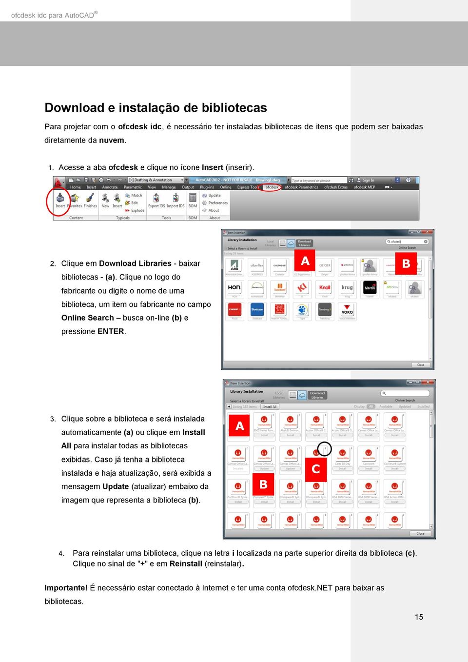 Clique no logo do fabricante ou digite o nome de uma biblioteca, um item ou fabricante no campo Online Search busca on-line (b) e pressione ENTER. A B 3.