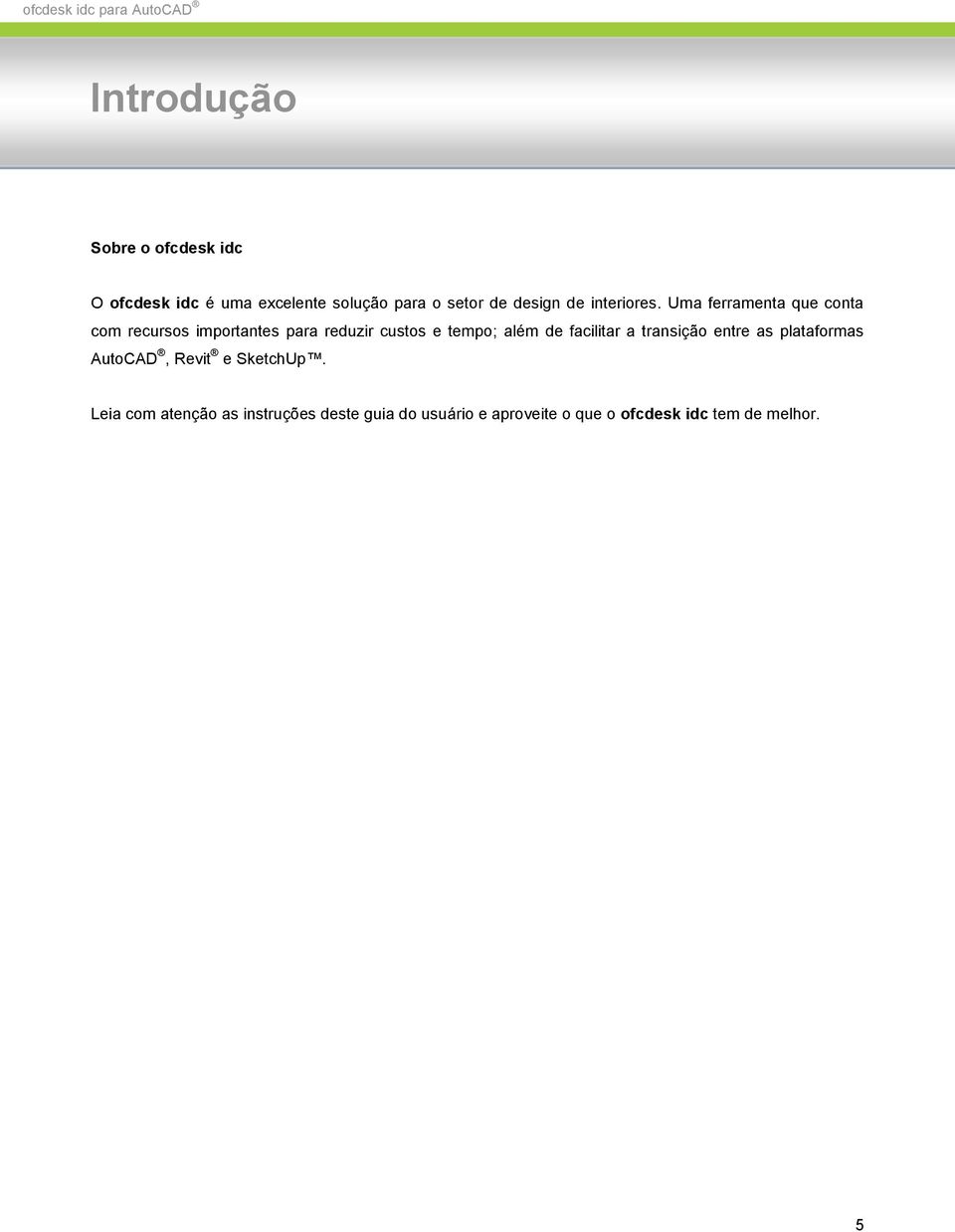 Uma ferramenta que conta com recursos importantes para reduzir custos e tempo; além de