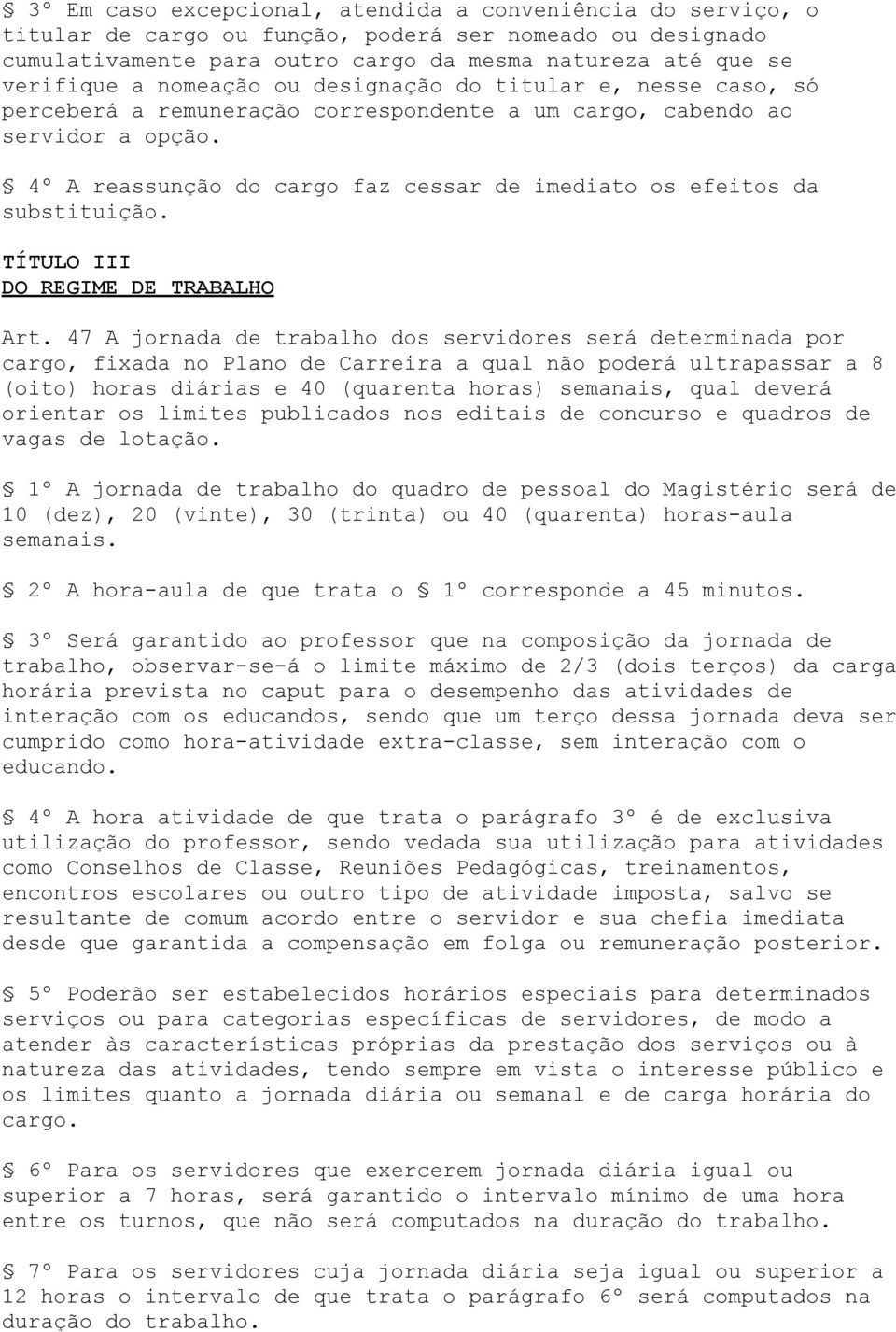 4º A reassunção do cargo faz cessar de imediato os efeitos da substituição. TÍTULO III DO REGIME DE TRABALHO Art.