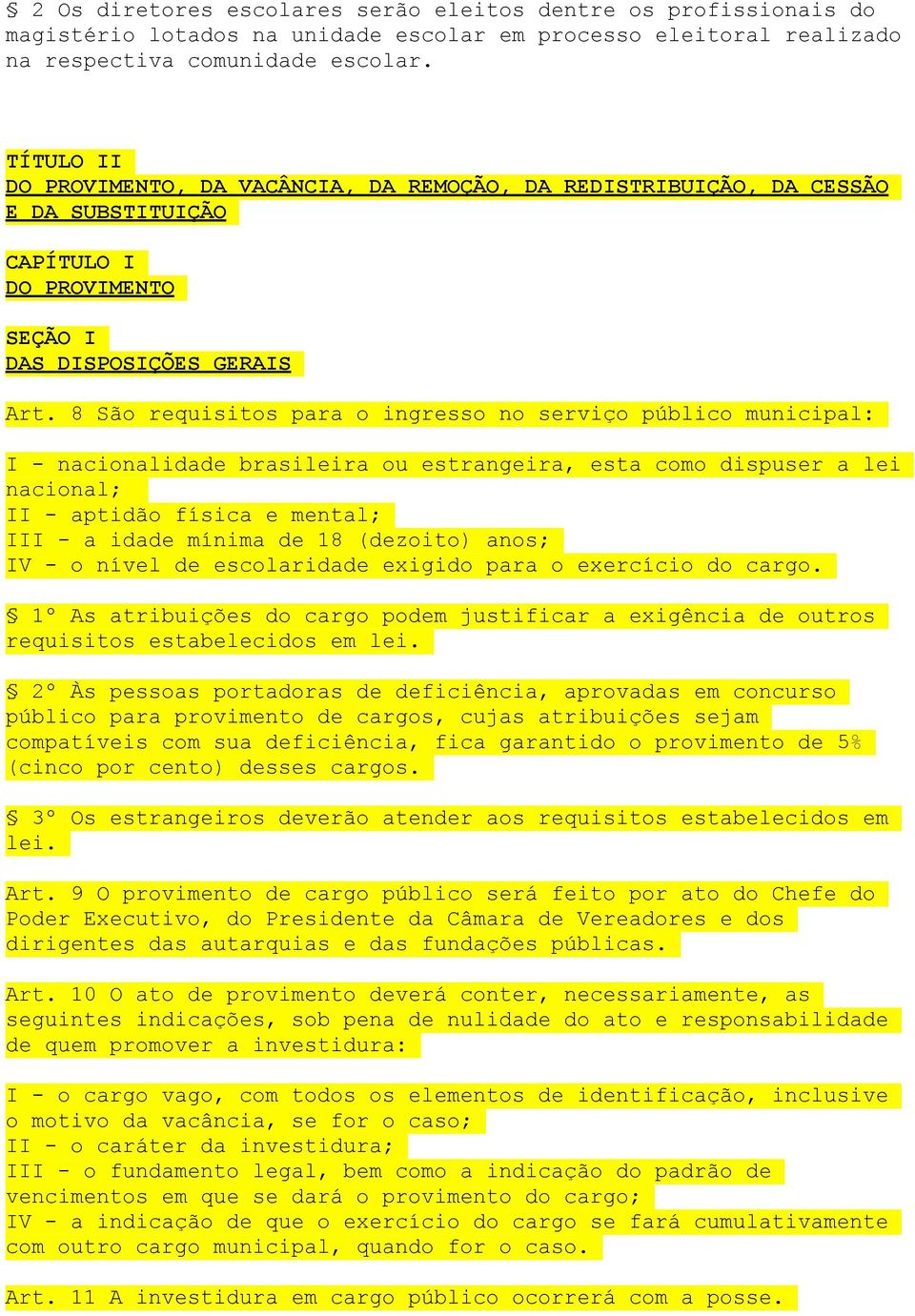 8 São requisitos para o ingresso no serviço público municipal: I - nacionalidade brasileira ou estrangeira, esta como dispuser a lei nacional; II - aptidão física e mental; III - a idade mínima de 18