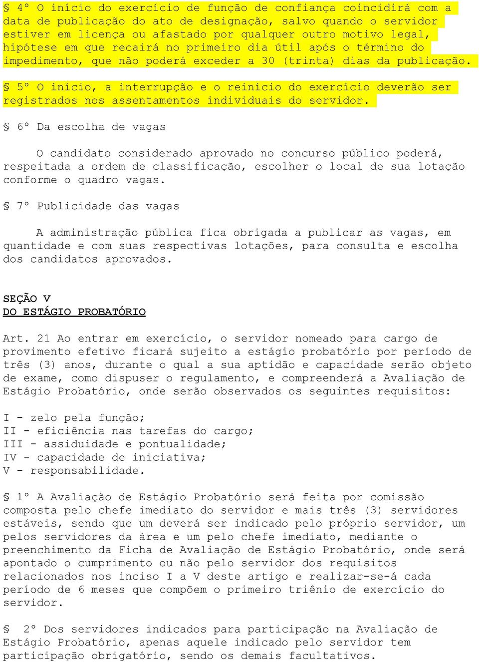 5º O início, a interrupção e o reinício do exercício deverão ser registrados nos assentamentos individuais do servidor.