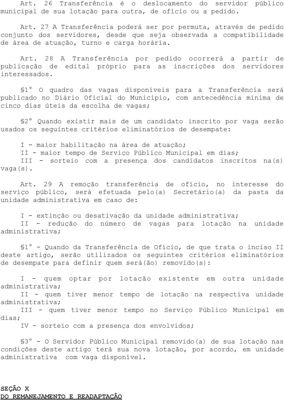 28 A Transferência por pedido ocorrerá a partir de publicação de edital próprio para as inscrições dos servidores interessados.