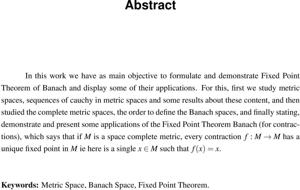 order to define the Banach spaces, and finally stating, demonstrate and present some applications of the Fixed Point Theorem Banach (for contractions), which says that