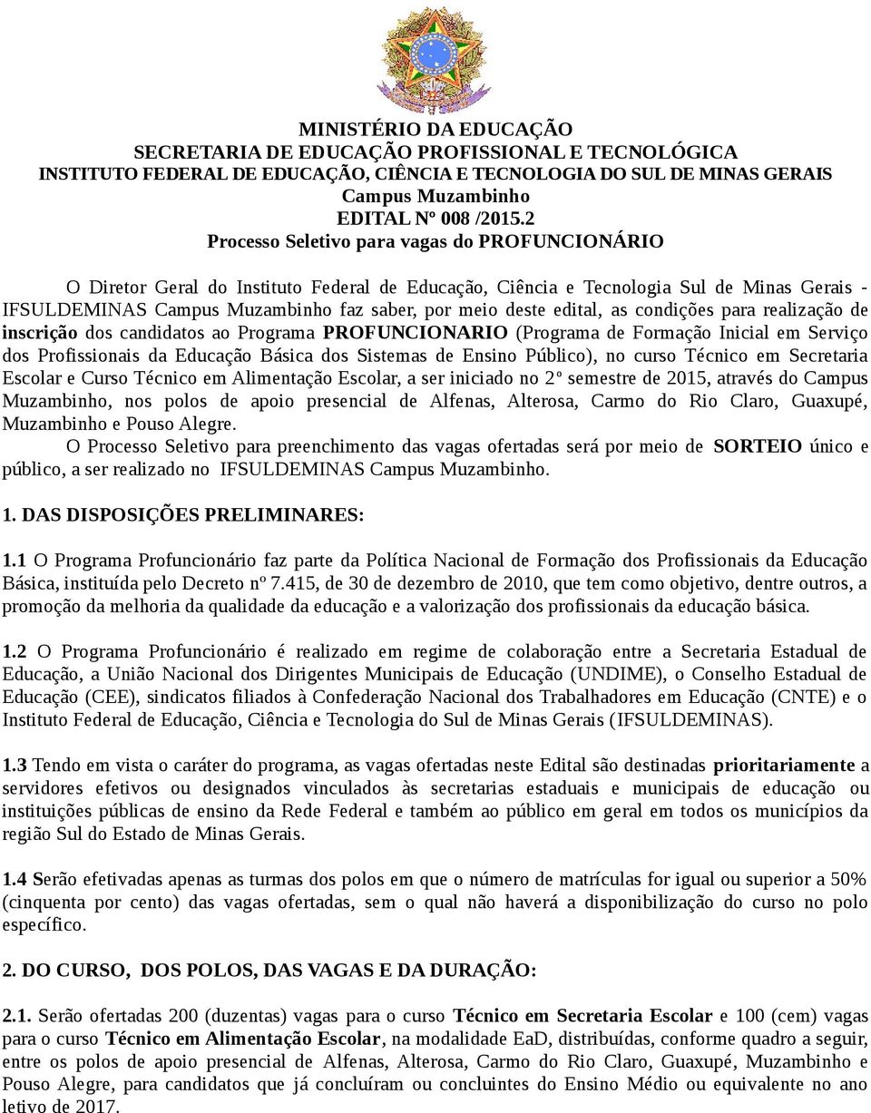 edital, as condições para realização de inscrição dos candidatos ao Programa PROFUNCIONARIO (Programa de Formação Inicial em Serviço dos Profissionais da Educação Básica dos Sistemas de Ensino