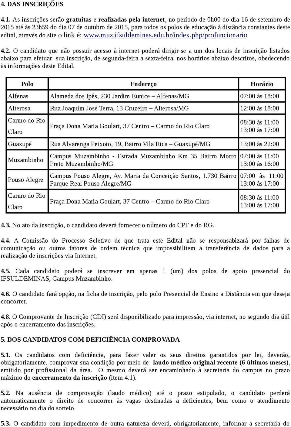 constantes deste edital, através do site o link é: www.muz.ifsuldeminas.edu.br/index.php/profuncionario 4.2.