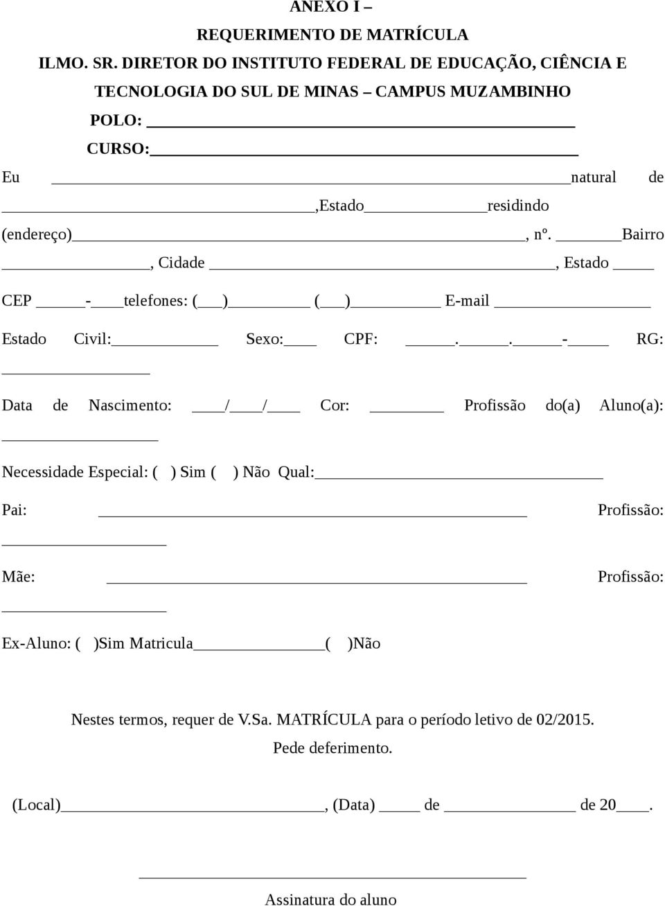 (endereço), nº. Bairro, Cidade, Estado CEP - telefones: ( ) ( ) E-mail Estado Civil: Sexo: CPF:.