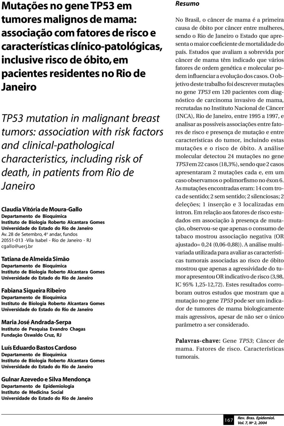 Departamento de Bioquímica Instituto de Biologia Roberto Alcantara Gomes Av. 28 de Setembro, 4 o andar, fundos 20551-013 -Vila Isabel - Rio de Janeiro - RJ cgallo@uerj.