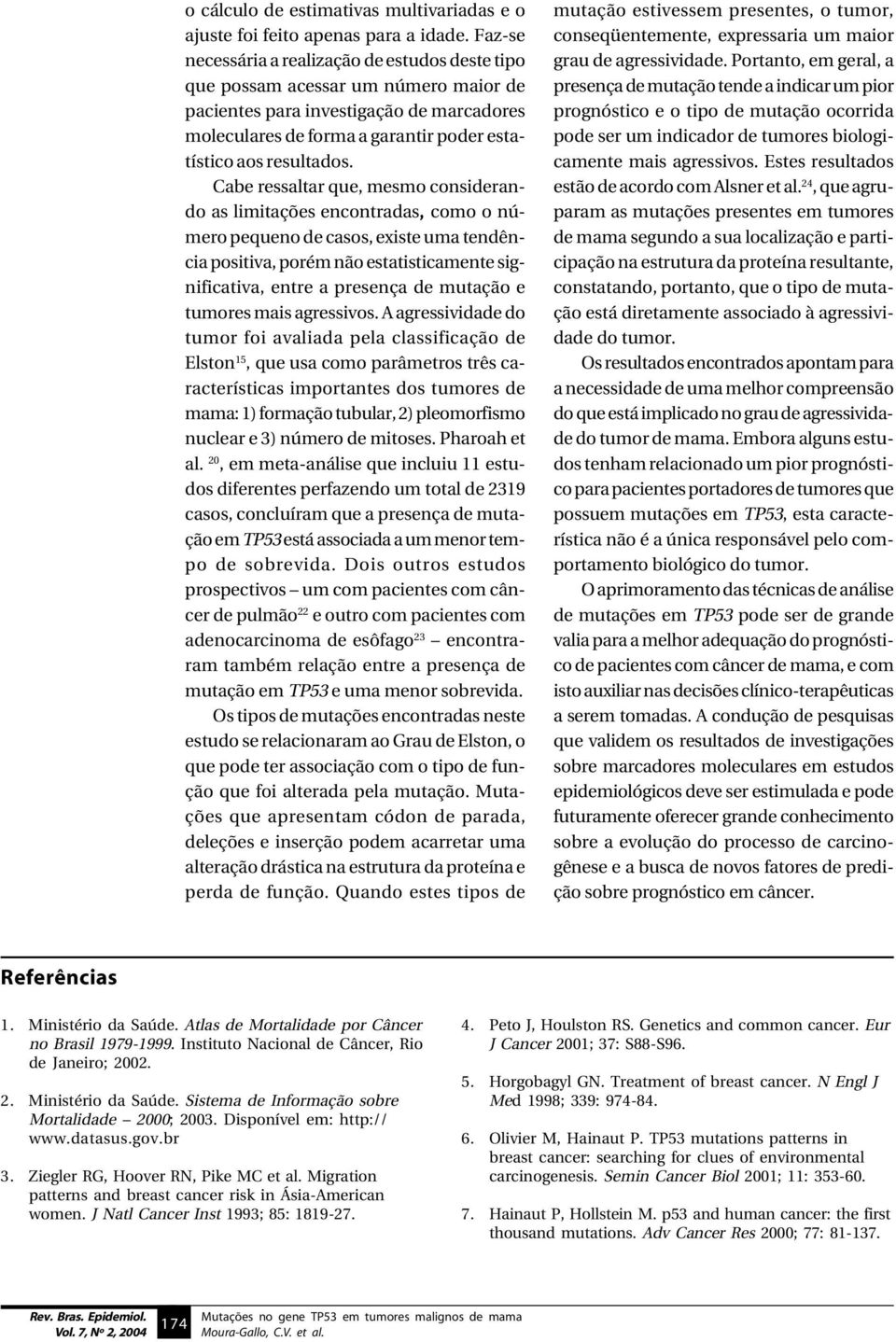 Cabe ressaltar que, mesmo considerando as limitações encontradas, como o número pequeno de casos, existe uma tendência positiva, porém não estatisticamente significativa, entre a presença de mutação