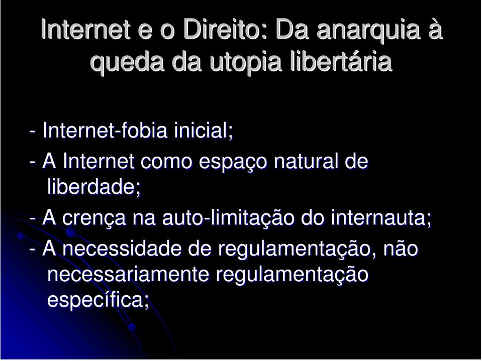 liberdade; - A crença a na auto-limita limitação do internauta; - A