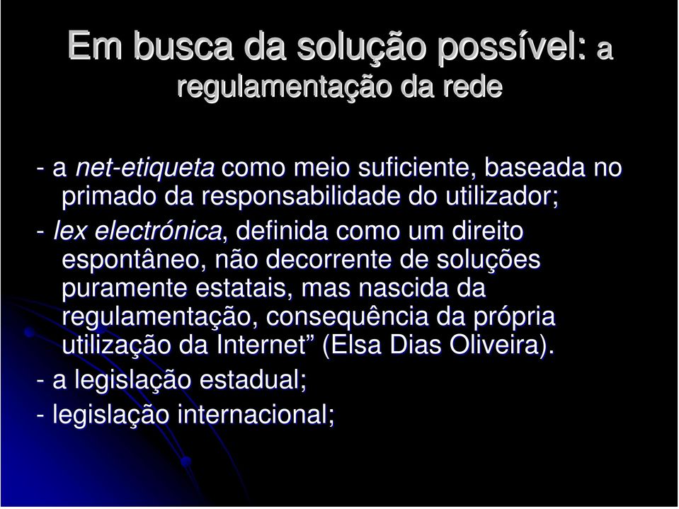 espontâneo, não decorrente de soluções puramente estatais, mas nascida da regulamentação, consequência da